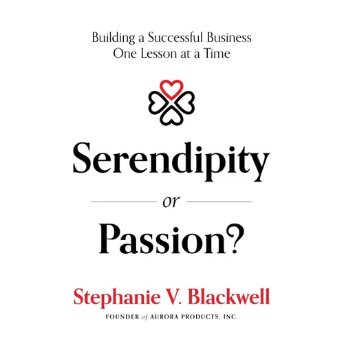Serendipity or Passion?: Building a Successful Business One Lesson at a Time - Paperback