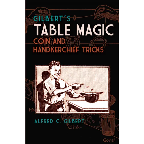 Gilbert's Table Magic: Coin and Handkerchief Tricks - Paperback