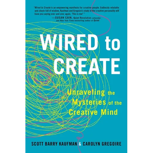 Wired to Create: Unraveling the Mysteries of the Creative Mind - Paperback