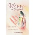 Woven in the Womb: Peace for the Pregnant and Postpartum Soul - Paperback