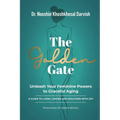 The Golden Gate. Unleash Your Feminine Powers to Graceful Aging.: A Guide to Living Longer and Healthier with Joy - Paperback