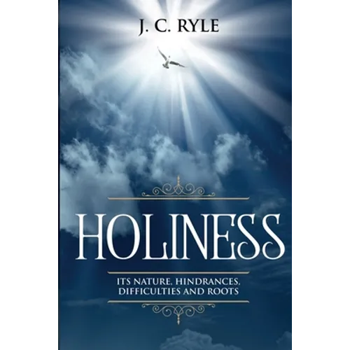 Holiness: It's Natures, Hindrances, Difficulties and Roots (Annotated) - Paperback
