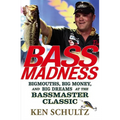Bass Madness: Bigmouths, Big Money, and Big Dreams at the Bassmaster Classic - Hardcover