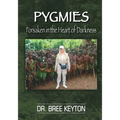 PYGMIES Forsaken In The Heart of Darkness - Paperback
