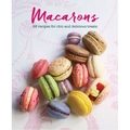 Macarons: 65 Recipes for Chic and Delicious Treats - Hardcover