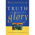 Truth in All Its Glory: Commending the Reformed Faith - Paperback