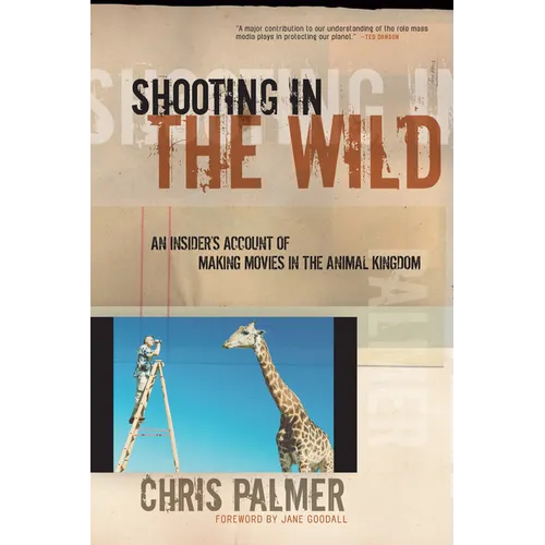 Shooting in the Wild: An Insider's Account of Making Movies in the Animal Kingdom - Paperback