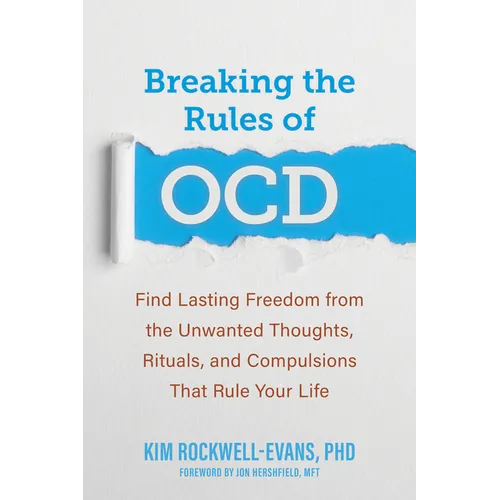 Breaking the Rules of Ocd: Find Lasting Freedom from the Unwanted Thoughts, Rituals, and Compulsions That Rule Your Life - Paperback