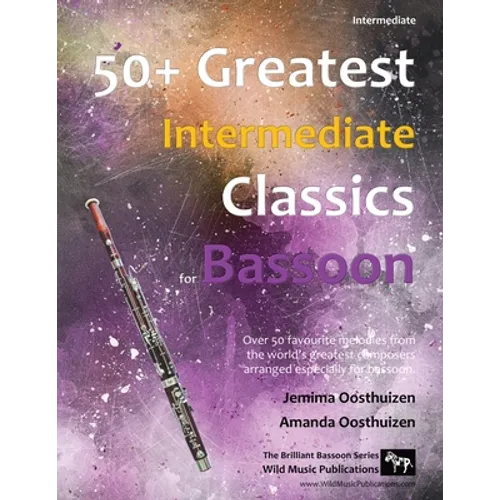 50+ Greatest Intermediate Classics for Bassoon: Instantly recognisable tunes by the world's greatest composers arranged for the intermediate bassoon p - Paperback