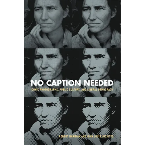 No Caption Needed: Iconic Photographs, Public Culture, and Liberal Democracy - Paperback