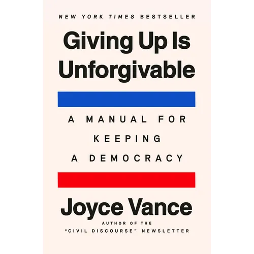 Giving Up Is Unforgivable: A Manual for Keeping a Democracy - Hardcover