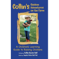 Collin's Chicken Adventures on the Farm: A Children's Learning Guide to Raising Chickens - Hardcover
