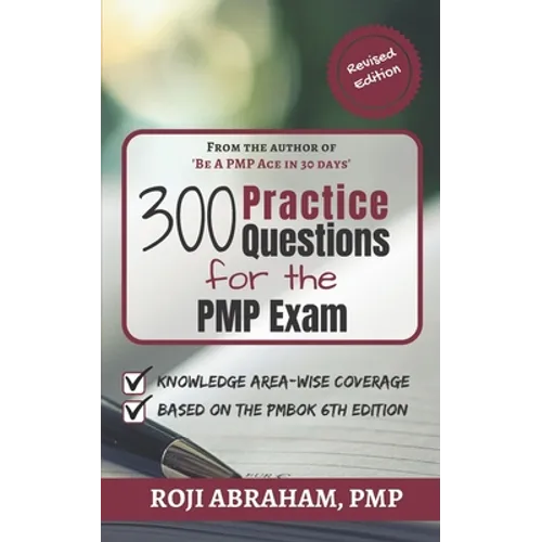 300 Practice Questions for the PMP Exam: A PMP Exam Question Bank - Paperback