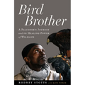 Bird Brother: A Falconer's Journey and the Healing Power of Wildlife - Paperback
