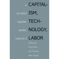 Capitalism, Technology, Labor: Socialist Register Reader Vol 2 - Hardcover