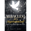 MIRACLES! It's Supernatural!: "God's Interventions Upon the Earth" - Paperback