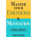Master Your Emotions & Motivation: Personal Workbook - Paperback