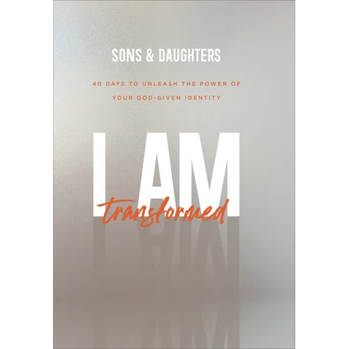 I Am Transformed: 40 Days to Unleash the Power of Your God-Given Identity - Paperback