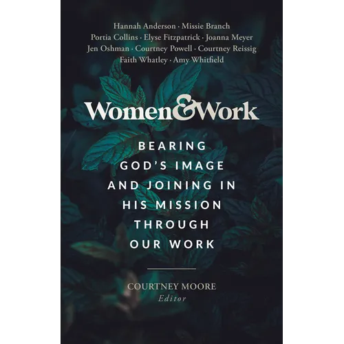Women & Work: Bearing God's Image and Joining in His Mission Through Our Work - Paperback