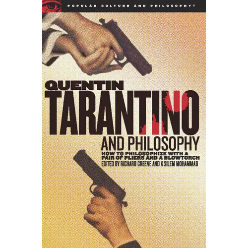 Quentin Tarantino and Philosophy: How to Philosophize with a Pair of Pliers and a Blowtorch - Paperback