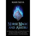 Norse Magic and Asatru: An Essential Guide to Norse Divination, Elder Futhark Runes, Paganism, and Heathenry for Beginners - Paperback