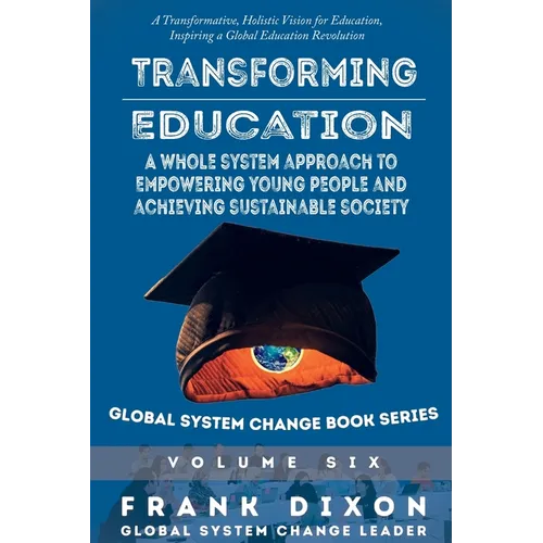 Transforming Education: A Whole System Approach to Empowering Young People and Achieving Sustainable Society - Paperback