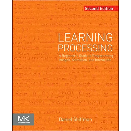 Learning Processing: A Beginner's Guide to Programming Images, Animation, and Interaction - Paperback