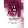 Field Guide to Stains: How to Identify and Remove Virtually Every Stain on Earth - Paperback