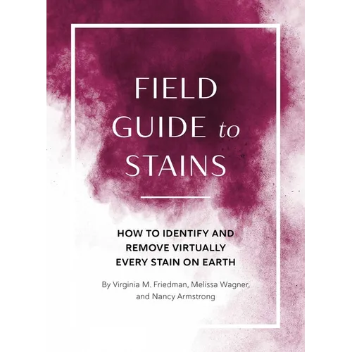 Field Guide to Stains: How to Identify and Remove Virtually Every Stain on Earth - Paperback