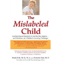 The Mislabeled Child: Looking Beyond Behavior to Find the True Sources -- and Solutions -- for Children's Learning Challenges - Paperback
