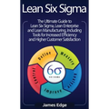 Lean Six Sigma: The Ultimate Guide to Lean Six Sigma, Lean Enterprise, and Lean Manufacturing, with Tools Included for Increased Efficiency and Higher - Hardcover
