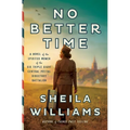 No Better Time: A Novel of the Spirited Women of the Six Triple Eight Central Postal Directory Battalion - Hardcover