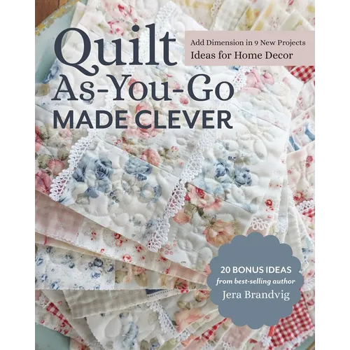 Quilt As-You-Go Made Clever: Add Dimension in 9 New Projects; Ideas for Home Decor - Paperback