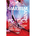 Marxism and Politics: Essays on Critical Theory 2006-2024 - Paperback