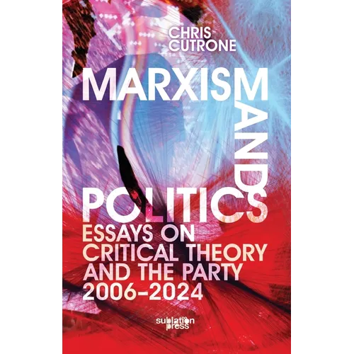Marxism and Politics: Essays on Critical Theory 2006-2024 - Paperback
