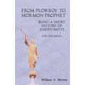 From Plowboy to Mormon Prophet: Being a Short History of Joseph Smith for Children - Paperback