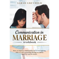Communication in Marriage workbook: How to improve relationship and avoid fighting. This is a self counseling therapy to satisfy both her and his need - Paperback