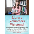 Library Volunteers Welcome!: Strategies for Attracting, Retaining and Making the Most of Willing Helpers - Paperback