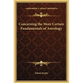 Concerning the More Certain Fundamentals of Astrology - Hardcover
