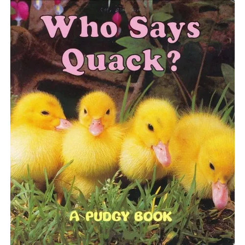 Who Says Quack?: A Pudgy Board Book - Board Book