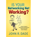 Is Your Networking Net Working?: The How to Guide for Professionals and Entrepreneurs to Become Their Own Center of Influence - Paperback