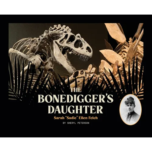 The Bonedigger's Daughter: Sarah "Sadie" Ellen Felch - Hardcover
