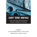 Off the Menu: Asian and Asian North American Women's Religion and Theology - Paperback