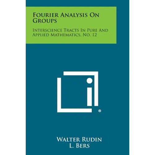 Fourier Analysis on Groups: Interscience Tracts in Pure and Applied Mathematics, No. 12 - Paperback