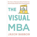 The Visual MBA: Two Years of Business School Packed Into One Priceless Book of Pure Awesomeness - Hardcover