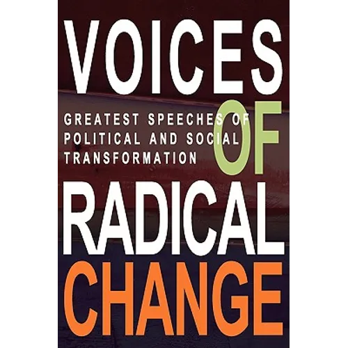Voices of Radical Change: Greatest Speeches of Political and Social Transformation - Paperback