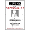 Living in the Crosshairs: The Untold Stories of Anti-Abortion Terrorism - Paperback