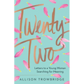 Twenty-Two: Letters to a Young Woman Searching for Meaning - Hardcover