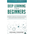 Deep Learning for Beginners: A comprehensive introduction of deep learning fundamentals for beginners to understanding frameworks, neural networks, - Hardcover