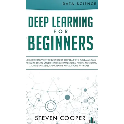 Deep Learning for Beginners: A comprehensive introduction of deep learning fundamentals for beginners to understanding frameworks, neural networks, - Hardcover
